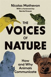 The Voices of Nature : How and Why Animals Communicate cover image