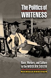 The politics of whiteness : race, workers, and culture in the modern South cover image