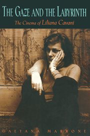The gaze and the labyrinth : the cinema of Liliana Cavani cover image