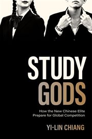 Study Gods : How the New Chinese Elite Prepare for Global Competition. Princeton Studies in Contemporary China cover image