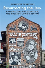 Resurrecting the Jew : Nationalism, Philosemitism, and Poland's Jewish Revival. Princeton Studies in Cultural Sociology cover image
