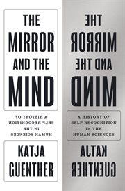 The Mirror and the Mind : A History of Self-Recognition in the Human Sciences. Princeton Modern Knowledge cover image
