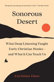 Sonorous Desert : What Deep Listening Taught Early Christian Monks-and What It Can Teach Us cover image