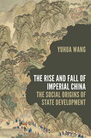 The Rise and Fall of Imperial China : The Social Origins of State Development. Princeton Studies in Contemporary China cover image