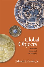 Global Objects : Toward a Connected Art History cover image