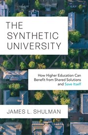 The Synthetic University : How Higher Education Can Benefit from Shared Solutions and Save Itself cover image