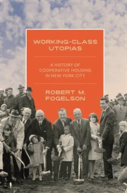 Working : Class Utopias. A History of Cooperative Housing in New York City cover image