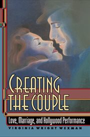Creating the couple : love, marriage, and Hollywood performance cover image