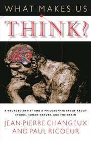 What makes us think? : a neuroscientist and a philosopher argue about ethics, human nature, and the brain cover image
