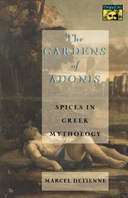 The gardens of Adonis : spices in Greek mythology cover image