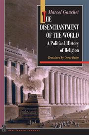 The Disenchantment of the World : A Political History of Religion cover image