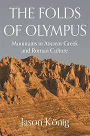 The Folds of Olympus : Mountains in Ancient Greek and Roman Culture cover image