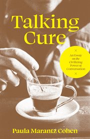 Talking Cure : An Essay on the Civilizing Power of Conversation cover image