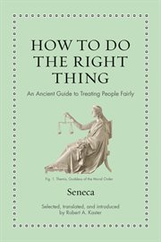How to Do the Right Thing : An Ancient Guide to Treating People Fairly. Ancient Wisdom for Modern Readers cover image
