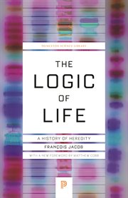 The Logic of Life : A History of Heredity. Princeton Science Library cover image