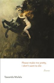 Please make me pretty, I don't want to die : Poems. Princeton Series of Contemporary Poets cover image