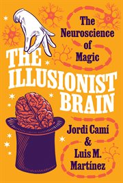 The Illusionist Brain : The Neuroscience of Magic cover image