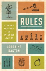 Rules : A Short History of What We Live By. Lawrence Stone Lectures cover image