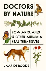 Doctors by Nature : How Ants, Apes, And Other Animals Heal Themselves cover image