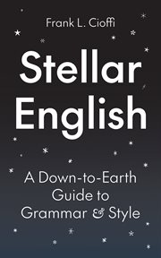 Stellar English : A Down-to-earth Guide to Grammar and Style cover image