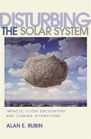 Disturbing the solar system : impacts, close encounters, and coming attractions cover image