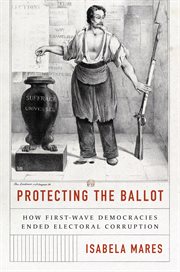 Protecting the Ballot : How First-Wave Democracies Ended Electoral Corruption cover image