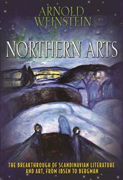 Northern arts : the breakthrough of Scandinavian literature and art from Ibsen to Bergman cover image