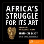 Africa's struggle for its art : history of a postcolonial defeat cover image