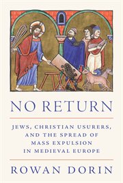 No Return : Jews, Christian Usurers, and the Spread of Mass Expulsion in Medieval Europe. Histories of Economic Life cover image