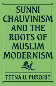 Sunni Chauvinism and the Roots of Muslim Modernism cover image