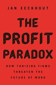 The Profit Paradox : How Thriving Firms Threaten the Future of Work cover image