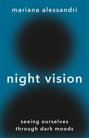 Night Vision : Seeing Ourselves through Dark Moods cover image