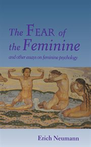 The Fear of the Feminine : And Other Essays on Feminine Psychology cover image