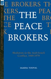 The Peace brokers : mediators in the Arab-Israeli conflict, 1948-1979 cover image