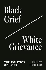 Black Grief/White Grievance : The Politics of Loss cover image