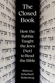 The Closed Book : How the Rabbis Taught the Jews (Not) to Read the Bible cover image