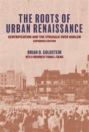 The Roots of Urban Renaissance : Gentrification and the Struggle over Harlem cover image