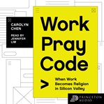 Work pray code : when work becomes religion in Silicon Valley cover image