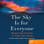The sky is for everyone : women astronomers in their own words cover image
