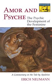 Amor and Psyche : the psychic development of the feminine : a commentary on the tale by Apuleius cover image