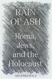 Rain of Ash : Roma, Jews, and the Holocaust cover image