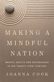 Making a Mindful Nation : Mental Health and Governance in the Twenty-First Century cover image