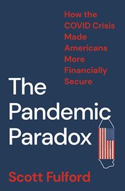 The Pandemic Paradox : How the COVID Crisis Made Americans More Financially Secure cover image