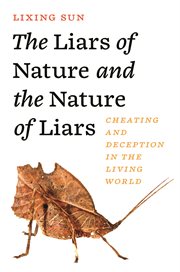 The Liars of Nature and the Nature of Liars : Cheating and Deception in the Living World cover image