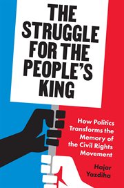 The Struggle for the People's King : How Politics Transforms the Memory of the Civil Rights Movement cover image