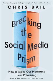 Breaking the Social Media Prism : How to Make Our Platforms Less Polarizing cover image