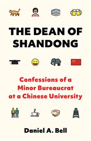 The Dean of Shandong : Confessions of a Minor Bureaucrat at a Chinese University cover image
