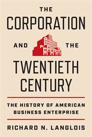 The Corporation and the Twentieth Century : The History of American Business Enterprise cover image