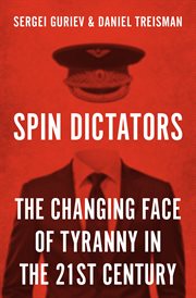 Spin Dictators : The Changing Face of Tyranny in the 21st Century cover image