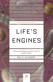 Life's Engines : How Microbes Made Earth Habitable. Princeton Science Library cover image
